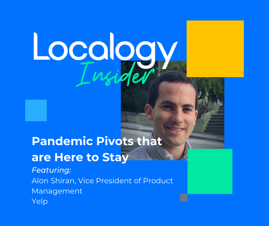 Localogy Insider: Featuring Yelp - Pandemic Pivots that are Here to Stay