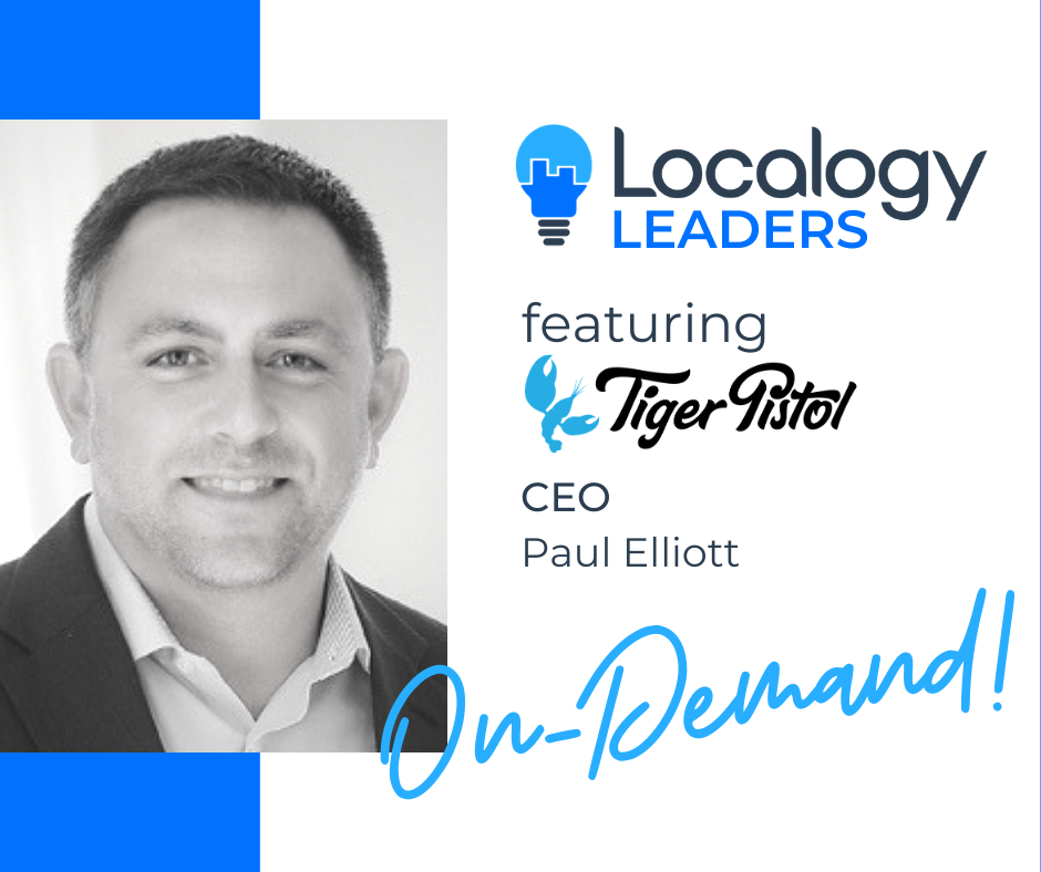 Localogy Leaders: Featuring Tiger Pistol CEO, Paul Elliott