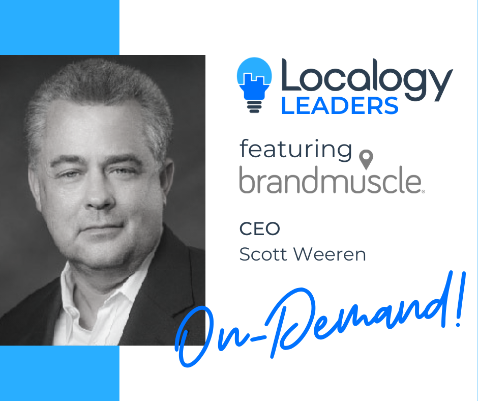 Localogy Leaders: Featuring BrandMuscle CEO, Scott Weeren